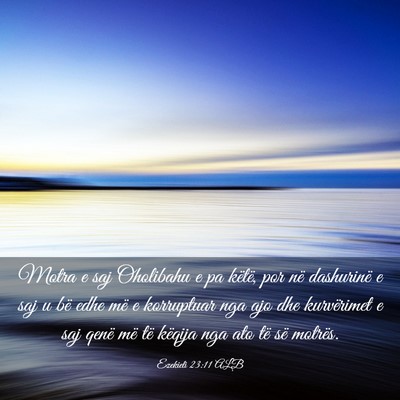 Picture 03 - Ezekieli 23:11 ALB - Motra e saj Oholibahu e pa këtë, por në - Bible Verse Picture