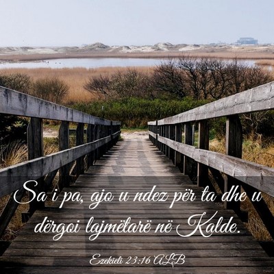 Picture 03 - Ezekieli 23:16 ALB - Sa i pa, ajo u ndez për ta dhe u dërgoi - Bible Verse Picture