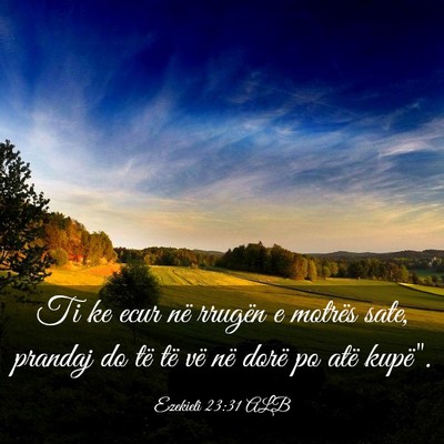 Picture 03 - Ezekieli 23:31 ALB - Ti ke ecur në rrugën e motrës sate, prandaj do - Bible Verse Picture