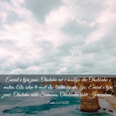 Picture 03 - Ezekieli 23:4 ALB - Emrat e tyre janë: Oholahu më e madhja dhe - Bible Verse Picture