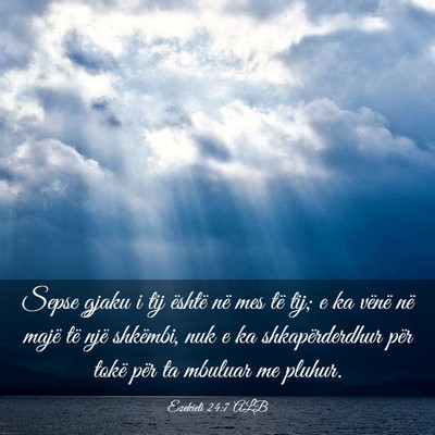 Picture 03 - Ezekieli 24:7 ALB - Sepse gjaku i tij është në mes të tij; e ka - Bible Verse Picture