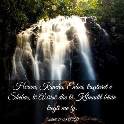 Picture 03 - Ezekieli 27:23 ALB - Herani, Kanehu, Edeni, tregtarët e Shebas, të - Bible Verse Picture