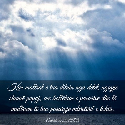 Picture 03 - Ezekieli 27:33 ALB - Kur mallrat e tua dilnin nga detet, ngopje shumë - Bible Verse Picture