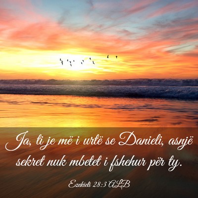 Picture 03 - Ezekieli 28:3 ALB - Ja, ti je më i urtë se Danieli, asnjë sekret - Bible Verse Picture