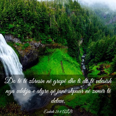 Picture 03 - Ezekieli 28:8 ALB - Do të të zbresin në gropë dhe ti do të - Bible Verse Picture