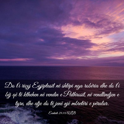 Picture 03 - Ezekieli 29:14 ALB - Do t’i riçoj Egjiptasit në shtëpi nga - Bible Verse Picture