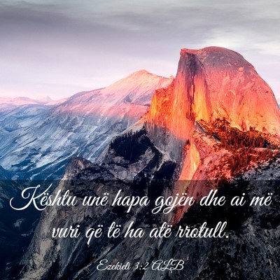 Picture 03 - Ezekieli 3:2 ALB - Kështu unë hapa gojën dhe ai më vuri që të - Bible Verse Picture