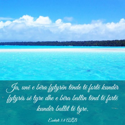 Picture 03 - Ezekieli 3:8 ALB - Ja, unë e bëra fytyrën tënde të fortë - Bible Verse Picture