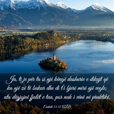 Picture 03 - Ezekieli 33:32 ALB - Ja, ti je për ta si një këngë dashurie e - Bible Verse Picture