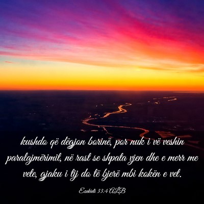 Picture 03 - Ezekieli 33:4 ALB - kushdo që dëgjon borinë, por nuk i vë veshin - Bible Verse Picture