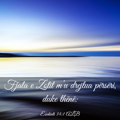 Picture 03 - Ezekieli 34:1 ALB - Fjala e Zotit m’u drejtua përsëri, duke - Bible Verse Picture