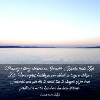 Picture 03 - Ezekieli 36:22 ALB - Prandaj i thuaj shtëpisë së Izraelit: Kështu - Bible Verse Picture
