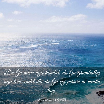 Picture 03 - Ezekieli 36:24 ALB - Do t’ju marr nga kombet, do t’ju grumbulloj - Bible Verse Picture
