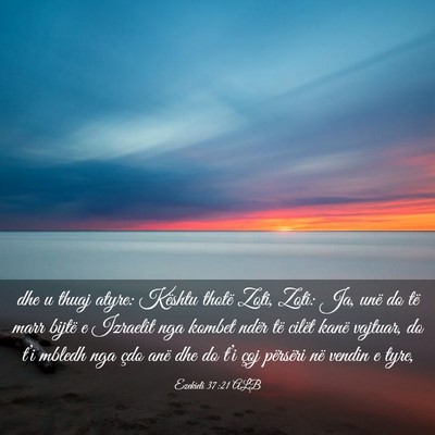 Picture 03 - Ezekieli 37:21 ALB - dhe u thuaj atyre: Kështu thotë Zoti, Zoti: Ja, - Bible Verse Picture