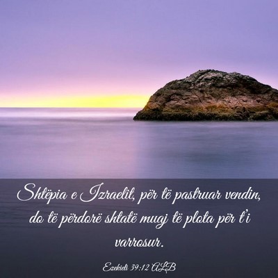 Picture 03 - Ezekieli 39:12 ALB - Shtëpia e Izraelit, për të pastruar vendin, do - Bible Verse Picture