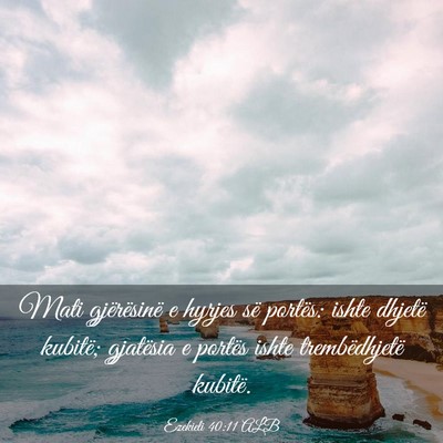 Picture 03 - Ezekieli 40:11 ALB - Mati gjërësinë e hyrjes së portës: ishte - Bible Verse Picture