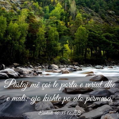 Picture 03 - Ezekieli 40:35 ALB - Pastaj më çoi te porta e veriut dhe e mati: ajo - Bible Verse Picture