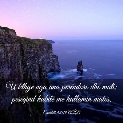 Picture 03 - Ezekieli 42:19 ALB - U kthye nga ana perëndore dhe mati: pesëqind - Bible Verse Picture