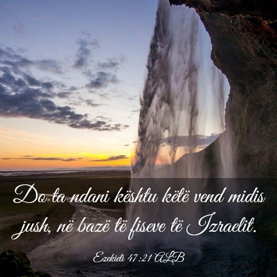 Picture 03 - Ezekieli 47:21 ALB - Do ta ndani kështu këtë vend midis jush, në - Bible Verse Picture