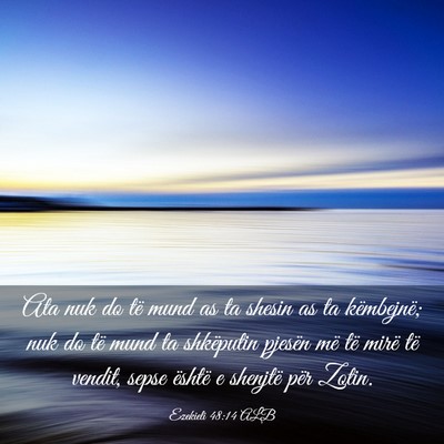 Picture 03 - Ezekieli 48:14 ALB - Ata nuk do të mund as ta shesin as ta - Bible Verse Picture