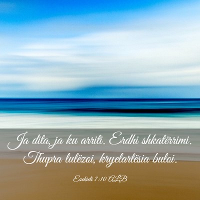 Picture 03 - Ezekieli 7:10 ALB - Ja dita, ja ku arriti. Erdhi shkatërrimi. Thupra - Bible Verse Picture