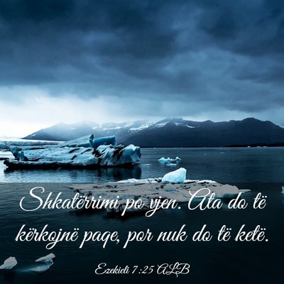 Picture 03 - Ezekieli 7:25 ALB - Shkatërrimi po vjen. Ata do të kërkojnë paqe, - Bible Verse Picture