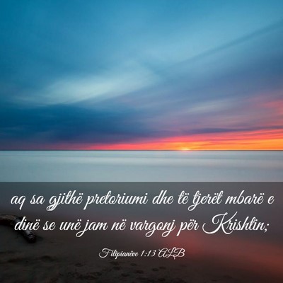 Picture 03 - Filipianëve 1:13 ALB - aq sa gjithë pretoriumi dhe të tjerët mbarë e - Bible Verse Picture