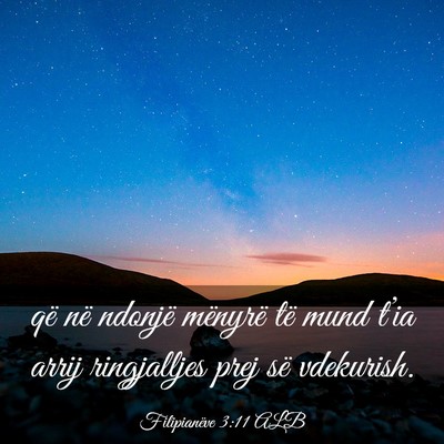 Picture 03 - Filipianëve 3:11 ALB - që në ndonjë mënyrë të mund t’ia arrij - Bible Verse Picture