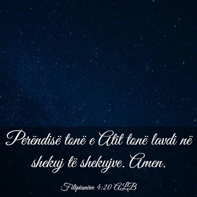 Picture 03 - Filipianëve 4:20 ALB - Perëndisë tonë e Atit tonë lavdi në shekuj - Bible Verse Picture