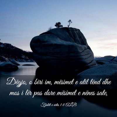 Picture 03 - Fjalët e urta 1:8 ALB - Dëgjo, o biri im, mësimet e atit tënd dhe mos - Bible Verse Picture