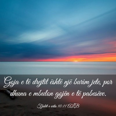 Picture 03 - Fjalët e urta 10:11 ALB - Goja e të drejtit është një burim jete, por - Bible Verse Picture