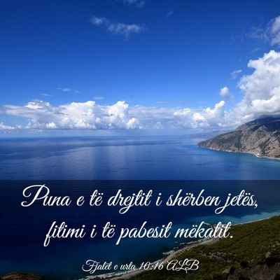Picture 03 - Fjalët e urta 10:16 ALB - Puna e të drejtit i shërben jetës, fitimi i - Bible Verse Picture