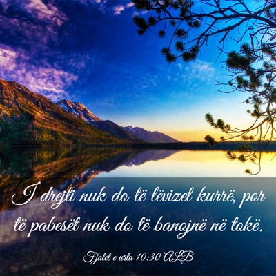 Picture 03 - Fjalët e urta 10:30 ALB - I drejti nuk do të lëvizet kurrë, por të - Bible Verse Picture