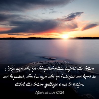 Picture 03 - Fjalët e urta 11:24 ALB - Ka nga ata që shkapërderdhin bujari dhe bëhen - Bible Verse Picture