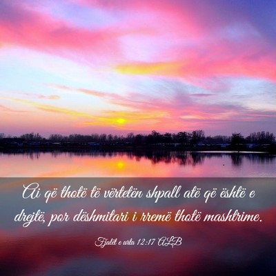 Picture 03 - Fjalët e urta 12:17 ALB - Ai që thotë të vërtetën shpall atë që - Bible Verse Picture