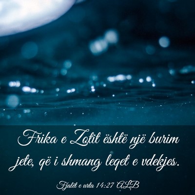 Picture 03 - Fjalët e urta 14:27 ALB - Frika e Zotit është një burim jete, që i - Bible Verse Picture