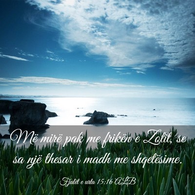 Picture 03 - Fjalët e urta 15:16 ALB - Më mirë pak me frikën e Zotit, se sa një - Bible Verse Picture