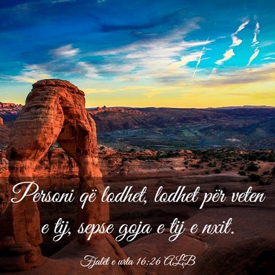 Picture 03 - Fjalët e urta 16:26 ALB - Personi që lodhet, lodhet për veten e tij, - Bible Verse Picture