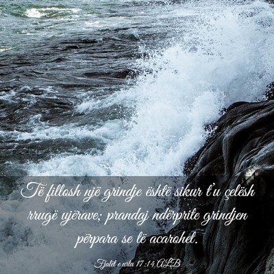 Picture 03 - Fjalët e urta 17:14 ALB - Të fillosh një grindje është sikur t’u - Bible Verse Picture