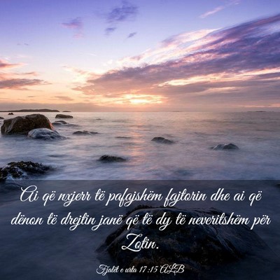 Picture 03 - Fjalët e urta 17:15 ALB - Ai që nxjerr të pafajshëm fajtorin dhe ai që - Bible Verse Picture