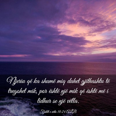 Picture 03 - Fjalët e urta 18:24 ALB - Njeriu që ka shumë miq duhet gjithashtu të - Bible Verse Picture