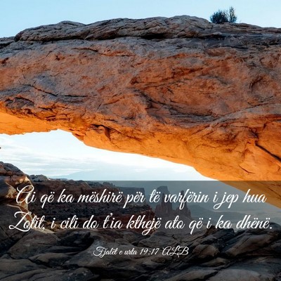 Picture 03 - Fjalët e urta 19:17 ALB - Ai që ka mëshirë për të varfërin i jep hua - Bible Verse Picture