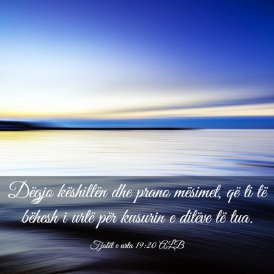 Picture 03 - Fjalët e urta 19:20 ALB - Dëgjo këshillën dhe prano mësimet, që ti të - Bible Verse Picture