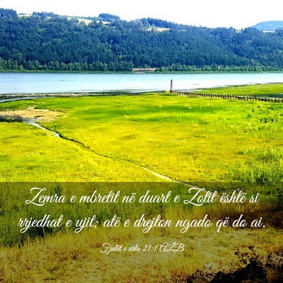 Picture 03 - Fjalët e urta 21:1 ALB - Zemra e mbretit në duart e Zotit është si - Bible Verse Picture