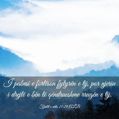 Picture 03 - Fjalët e urta 21:29 ALB - I pabesi e fortëson fytyrën e tij, por njeriu i - Bible Verse Picture