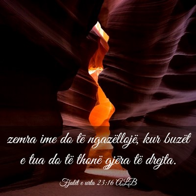 Picture 03 - Fjalët e urta 23:16 ALB - zemra ime do të ngazëllojë, kur buzët e tua - Bible Verse Picture