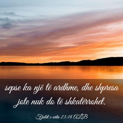 Picture 03 - Fjalët e urta 23:18 ALB - sepse ka një të ardhme, dhe shpresa jote nuk do - Bible Verse Picture