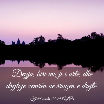 Picture 03 - Fjalët e urta 23:19 ALB - Dëgjo, biri im, ji i urtë, dhe drejtoje zemrën - Bible Verse Picture