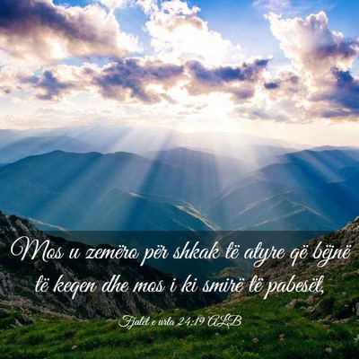 Picture 03 - Fjalët e urta 24:19 ALB - Mos u zemëro për shkak të atyre që bëjnë - Bible Verse Picture