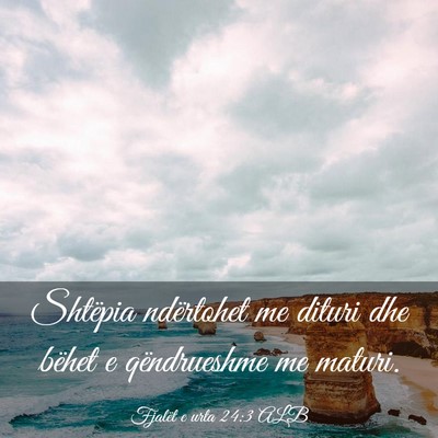 Picture 03 - Fjalët e urta 24:3 ALB - Shtëpia ndërtohet me dituri dhe bëhet e - Bible Verse Picture